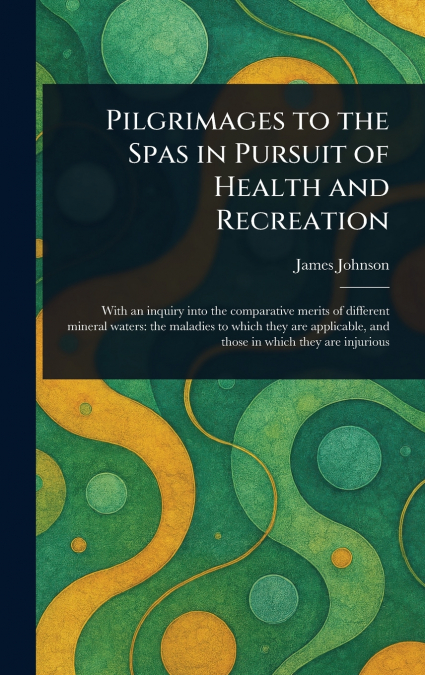 PILGRIMAGES TO THE SPAS IN PURSUIT OF HEALTH AND RECREATION