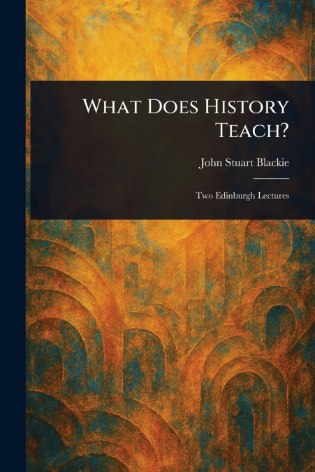 WHAT DOES HISTORY TEACH?