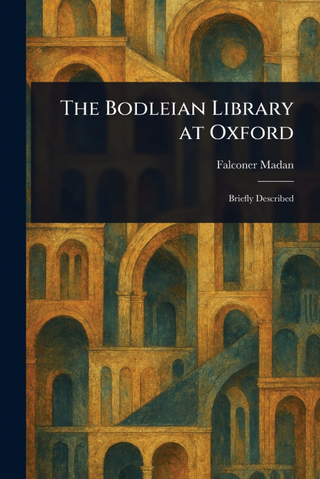 THE BODLEIAN LIBRARY AT OXFORD