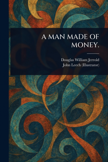 A MAN MADE OF MONEY.