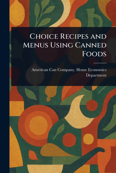 CHOICE RECIPES AND MENUS USING CANNED FOODS