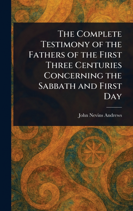 THE COMPLETE TESTIMONY OF THE FATHERS OF THE FIRST THREE CEN
