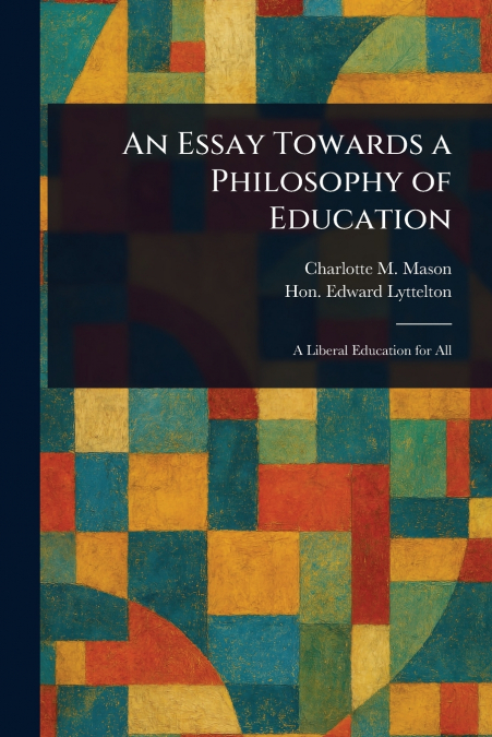 AN ESSAY TOWARDS A PHILOSOPHY OF EDUCATION