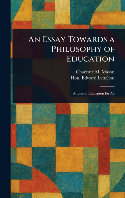 AN ESSAY TOWARDS A PHILOSOPHY OF EDUCATION