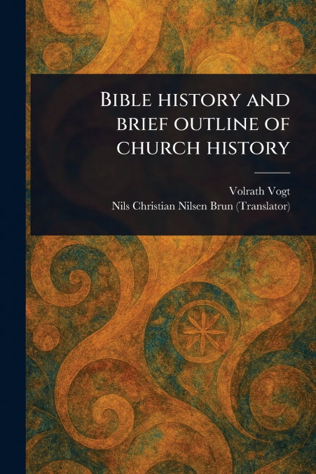 BIBLE HISTORY AND BRIEF OUTLINE OF CHURCH HISTORY