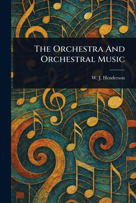 THE ORCHESTRA AND ORCHESTRAL MUSIC