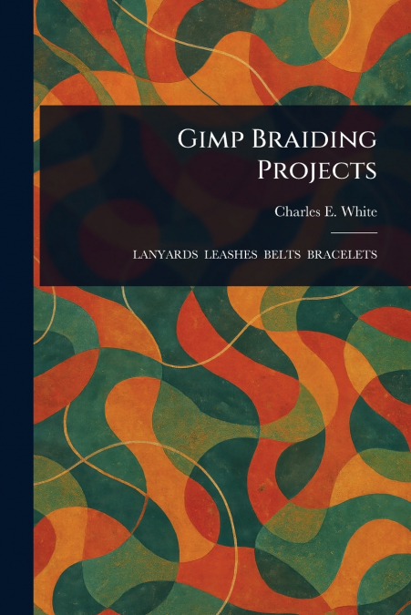 GIMP BRAIDING PROJECTS