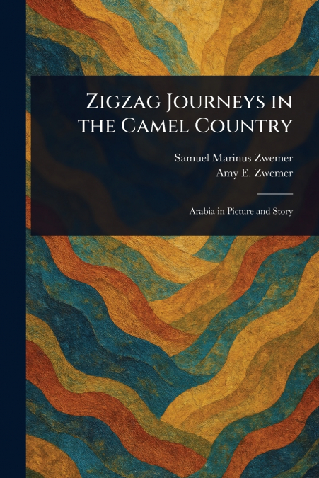 ZIGZAG JOURNEYS IN THE CAMEL COUNTRY