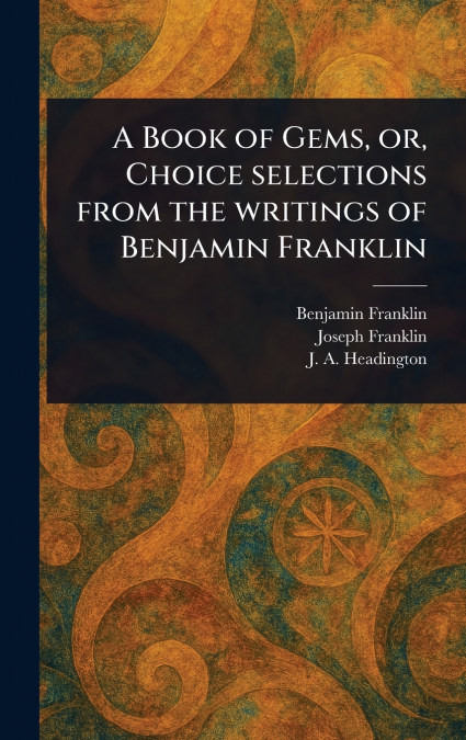 A BOOK OF GEMS, OR, CHOICE SELECTIONS FROM THE WRITINGS OF B