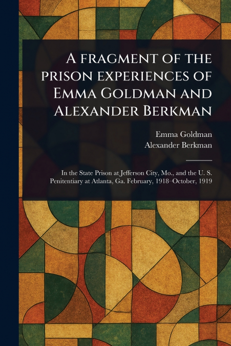A FRAGMENT OF THE PRISON EXPERIENCES OF EMMA GOLDMAN AND ALE