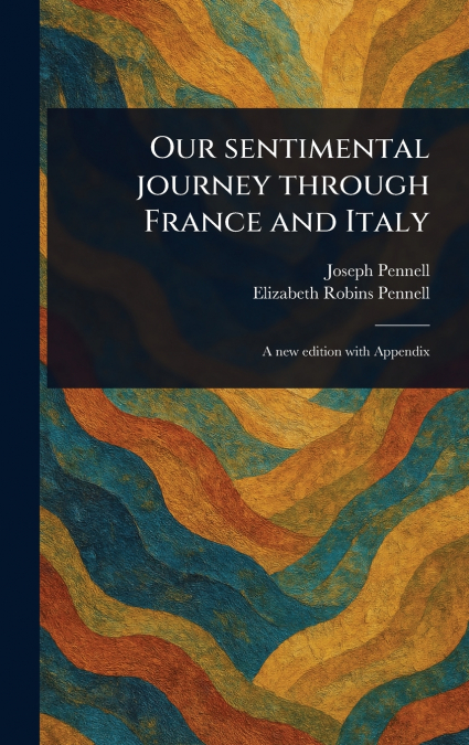OUR SENTIMENTAL JOURNEY THROUGH FRANCE AND ITALY
