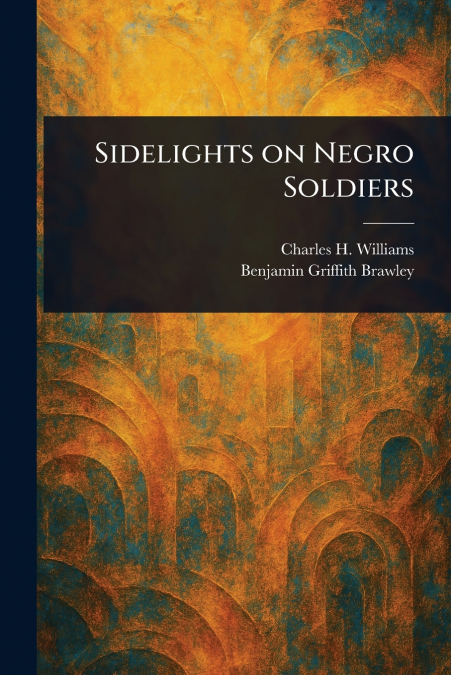 SIDELIGHTS ON NEGRO SOLDIERS