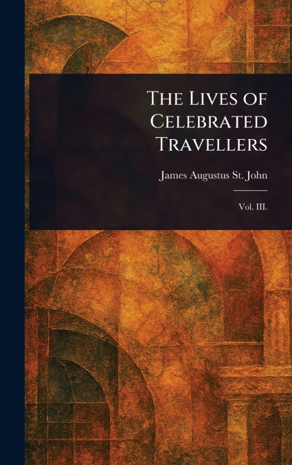 THE LIVES OF CELEBRATED TRAVELLERS
