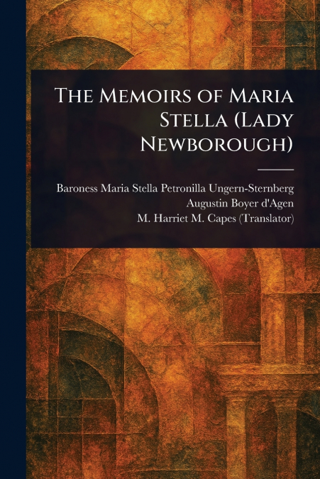 THE MEMOIRS OF MARIA STELLA (LADY NEWBOROUGH)