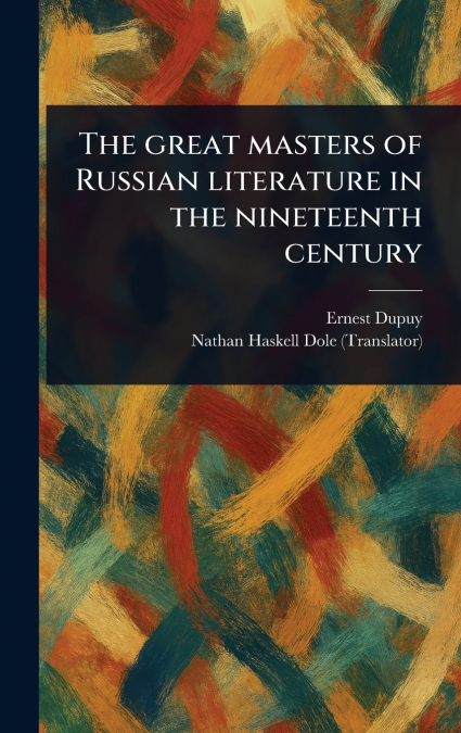 THE GREAT MASTERS OF RUSSIAN LITERATURE IN THE NINETEENTH CE