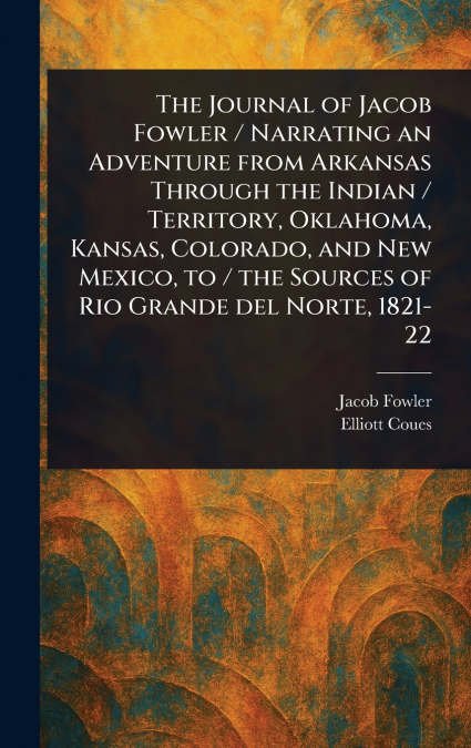 THE JOURNAL OF JACOB FOWLER / NARRATING AN ADVENTURE FROM AR