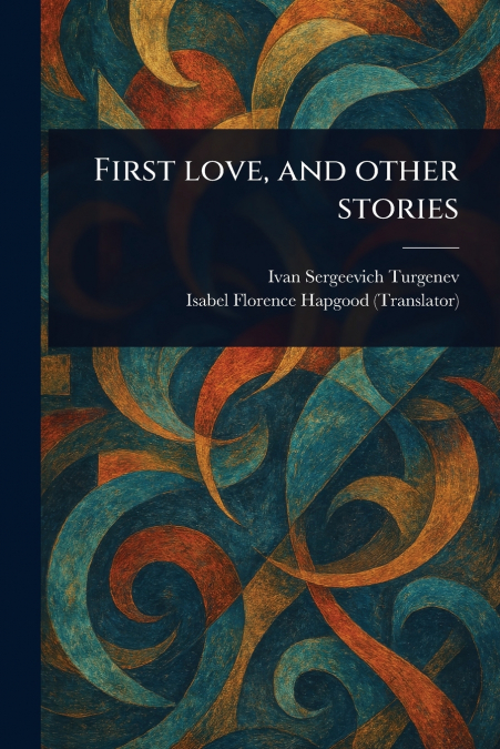 FIRST LOVE, AND OTHER STORIES