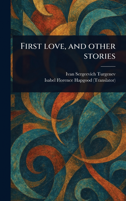 FIRST LOVE, AND OTHER STORIES