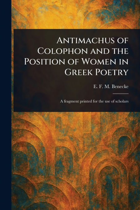 ANTIMACHUS OF COLOPHON AND THE POSITION OF WOMEN IN GREEK PO