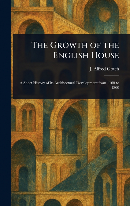 THE GROWTH OF THE ENGLISH HOUSE