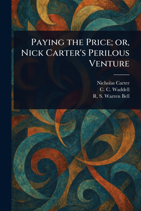 PAYING THE PRICE, OR, NICK CARTER?S PERILOUS VENTURE