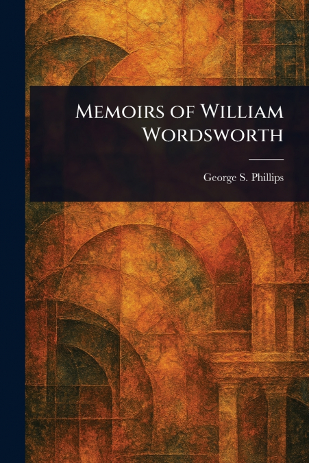 MEMOIRS OF WILLIAM WORDSWORTH