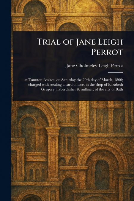 TRIAL OF JANE LEIGH PERROT