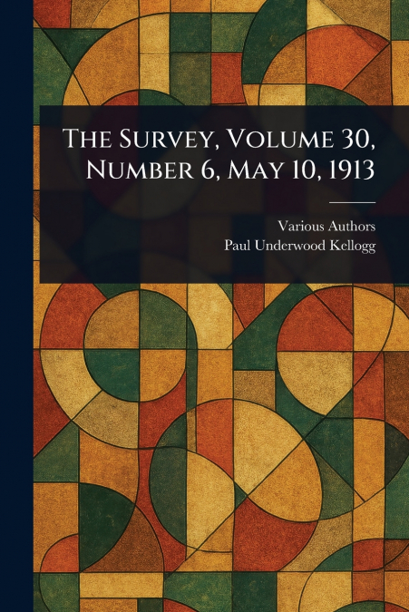 THE SURVEY, VOLUME 30, NUMBER 6, MAY 10, 1913