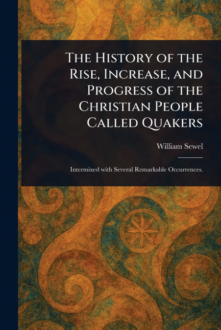 THE HISTORY OF THE RISE, INCREASE, AND PROGRESS OF THE CHRIS