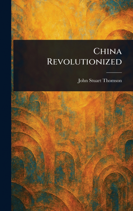 CHINA REVOLUTIONIZED