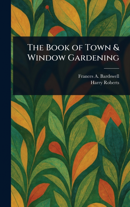THE BOOK OF TOWN & WINDOW GARDENING