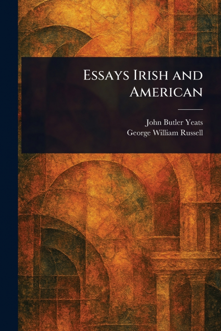 ESSAYS IRISH AND AMERICAN