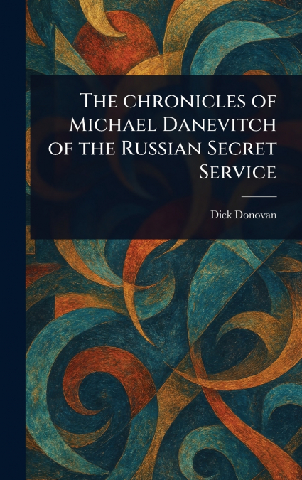 THE CHRONICLES OF MICHAEL DANEVITCH OF THE RUSSIAN SECRET SE