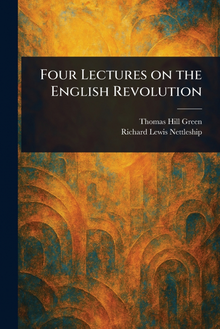 PHILOSOPHICAL LECTURES AND REMAINS OF RICHARD LEWIS NETTLESH