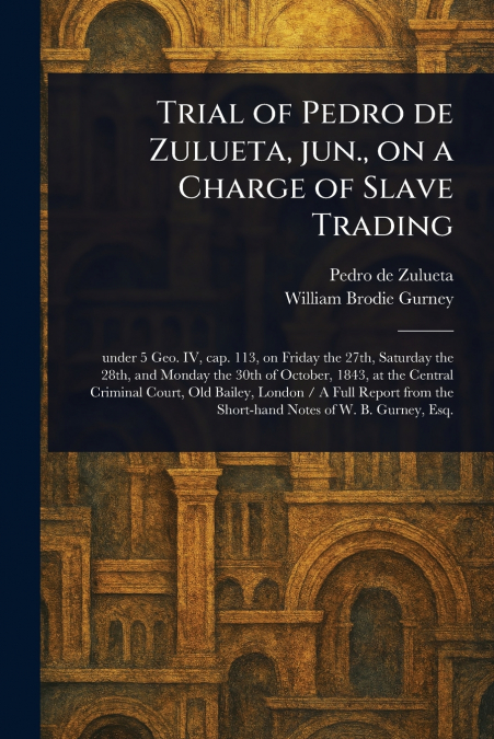 TRIAL OF PEDRO DE ZULUETA, JUN., ON A CHARGE OF SLAVE TRADIN