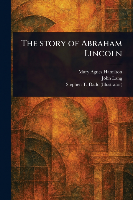 THE STORY OF ABRAHAM LINCOLN