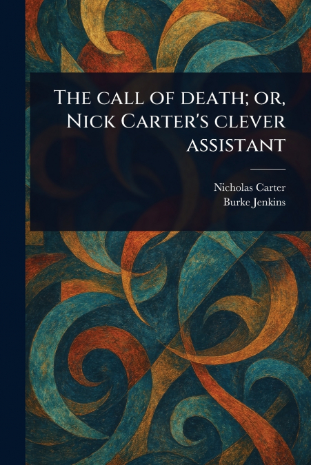 THE CALL OF DEATH, OR, NICK CARTER?S CLEVER ASSISTANT