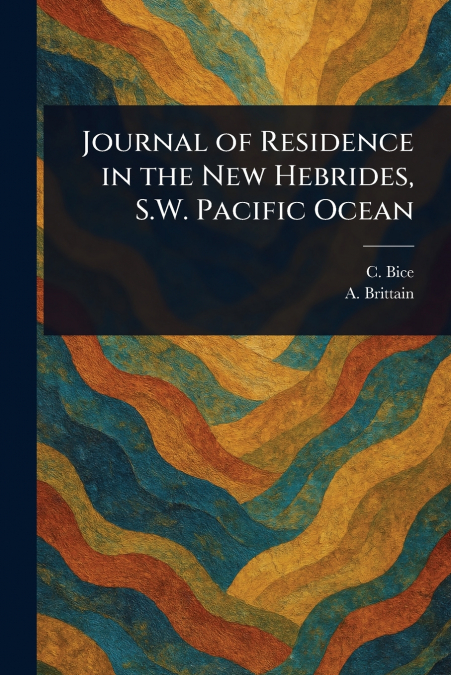 JOURNAL OF RESIDENCE IN THE NEW HEBRIDES, S.W. PACIFIC OCEAN