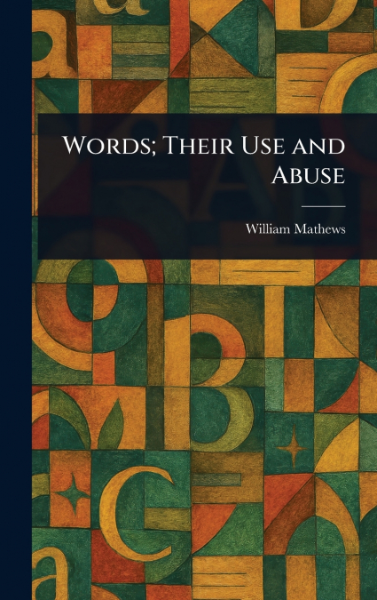 WORDS, THEIR USE AND ABUSE
