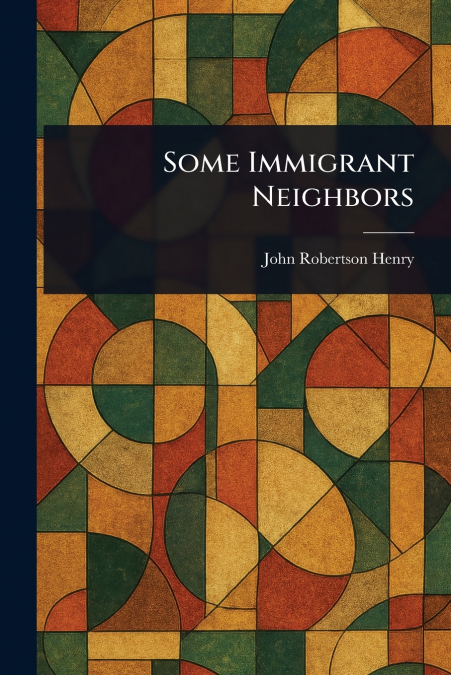 SOME IMMIGRANT NEIGHBORS