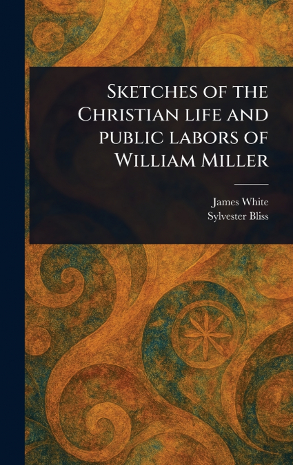 SKETCHES OF THE CHRISTIAN LIFE AND PUBLIC LABORS OF WILLIAM