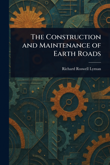 THE CONSTRUCTION AND MAINTENANCE OF EARTH ROADS