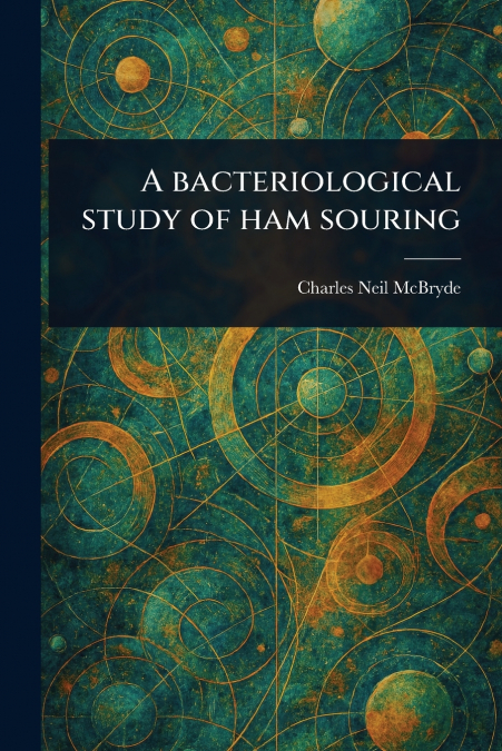 A BACTERIOLOGICAL STUDY OF HAM SOURING
