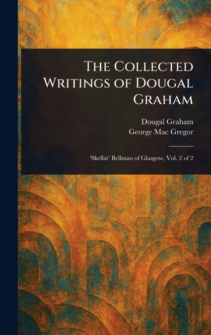 THE COLLECTED WRITINGS OF DOUGAL GRAHAM