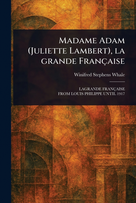 MADAME ADAM (JULIETTE LAMBERT), LA GRANDE FRAN�AISE