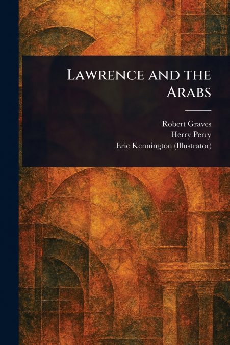 LAWRENCE AND THE ARABS