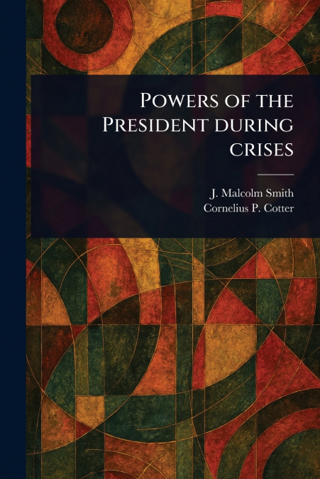 POWERS OF THE PRESIDENT DURING CRISES