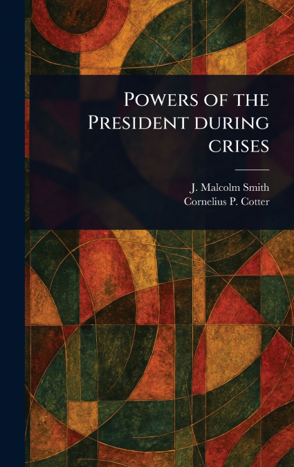 POWERS OF THE PRESIDENT DURING CRISES