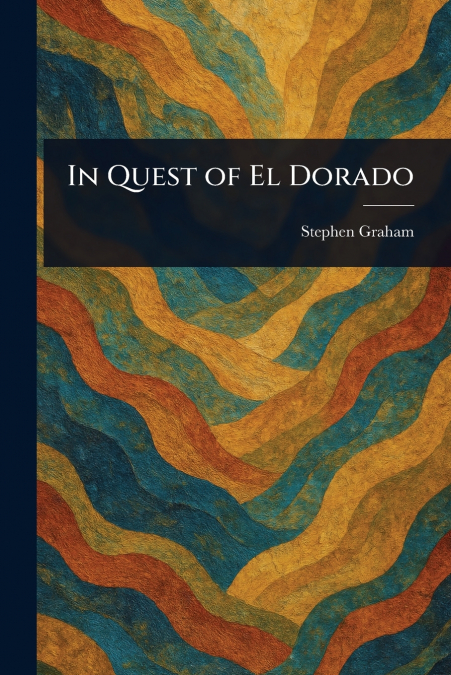 IN QUEST OF EL DORADO