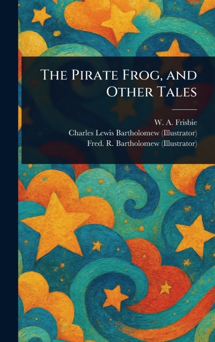 THE PIRATE FROG, AND OTHER TALES